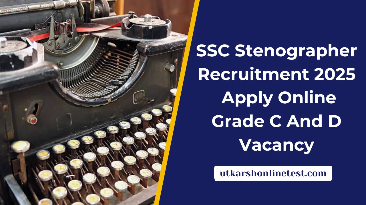 SSC Stenographer Recruitment 2025: Apply Online Grade C And D Vacancy