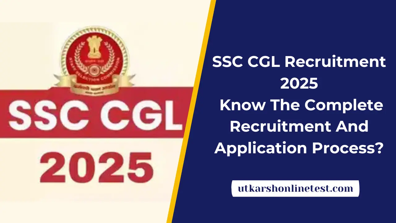 SSC CGL Recruitment 2025: Know The Complete Recruitment And Application Process?