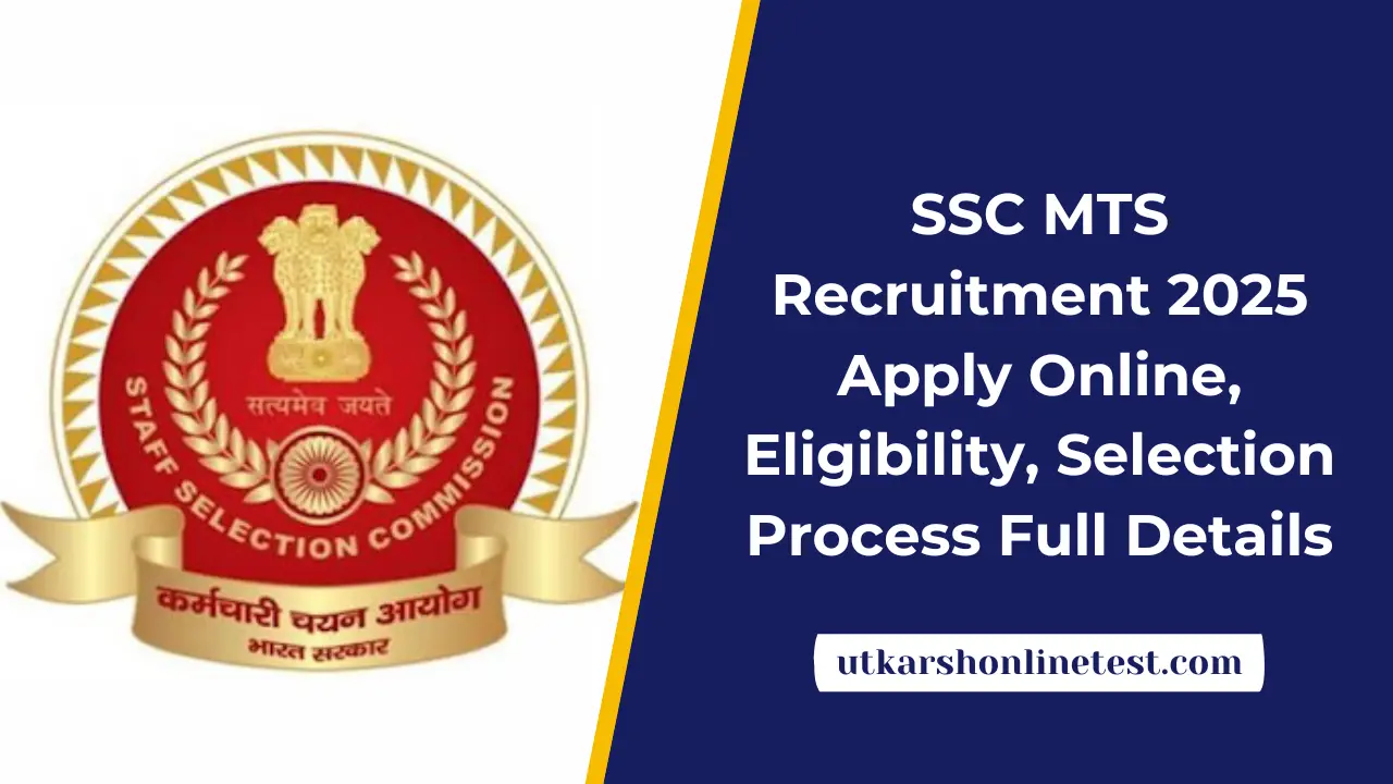 SSC MTS Recruitment 2025: Apply Online, Eligibility, Selection Process Full Details