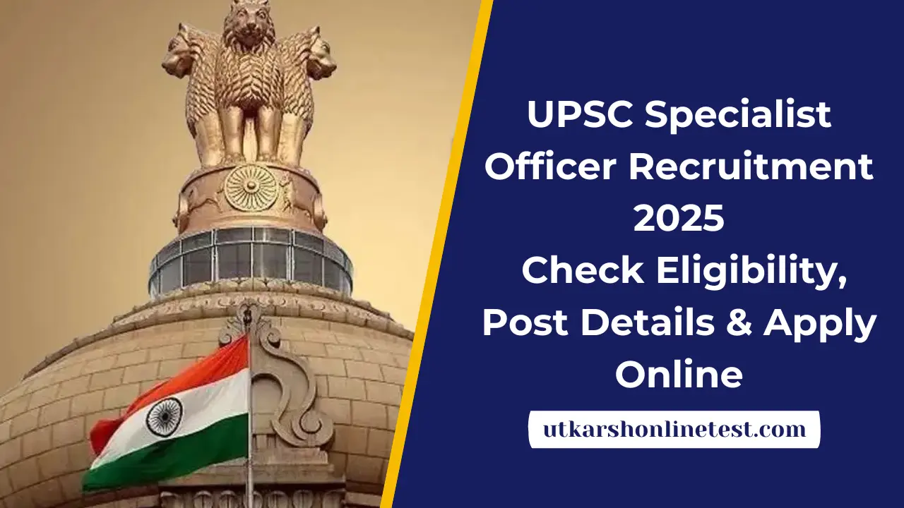 UPSC Specialist Officer Recruitment 2025: Check Eligibility, Post Details & Apply Online