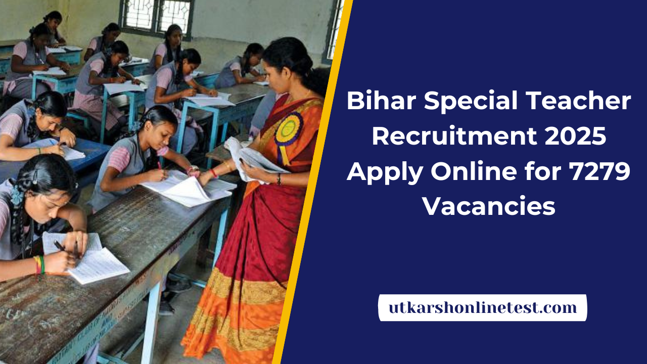 Bihar Special Teacher Recruitment 2025: Apply Online for 7279 Vacancies