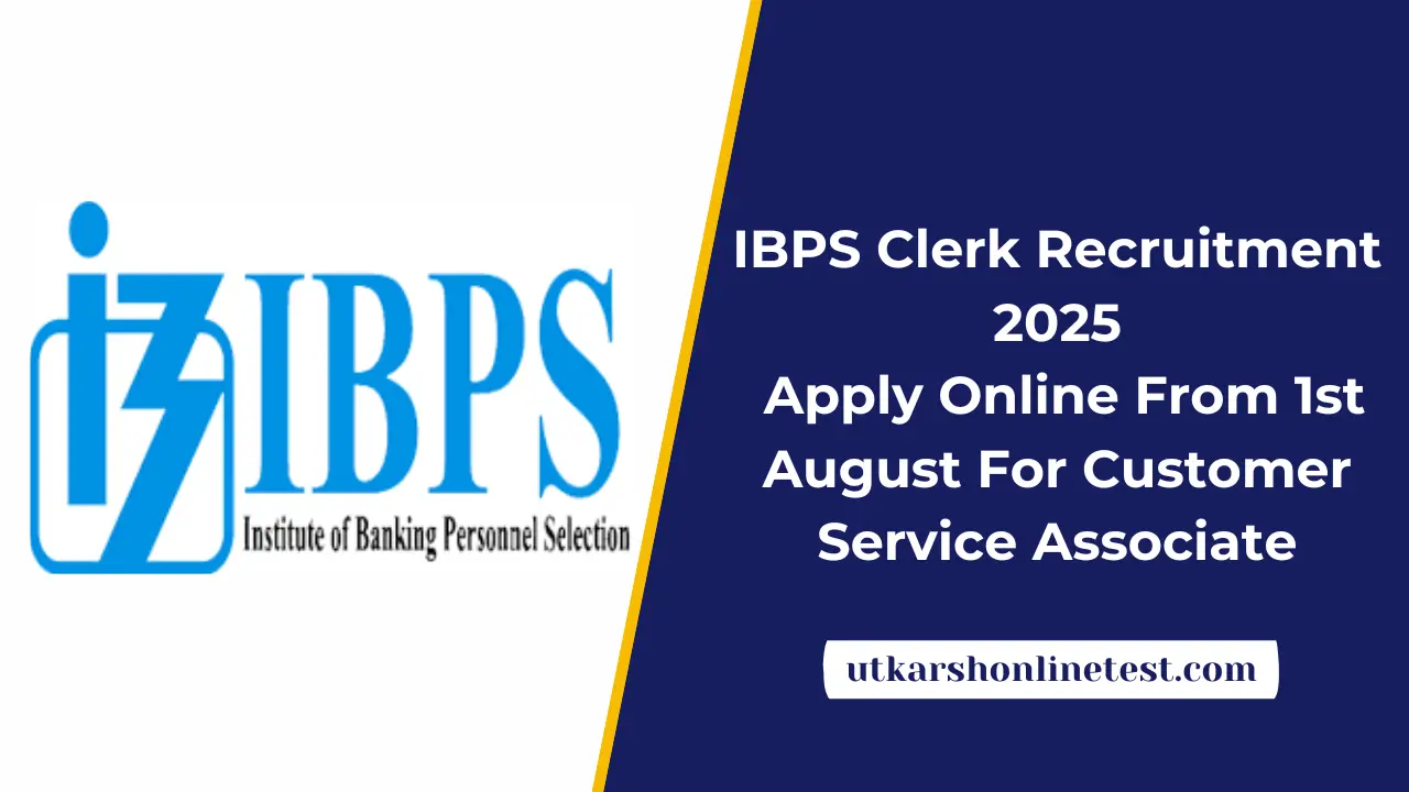 IBPS Clerk Recruitment 2025: Apply Online From 1st August For Customer Service Associate