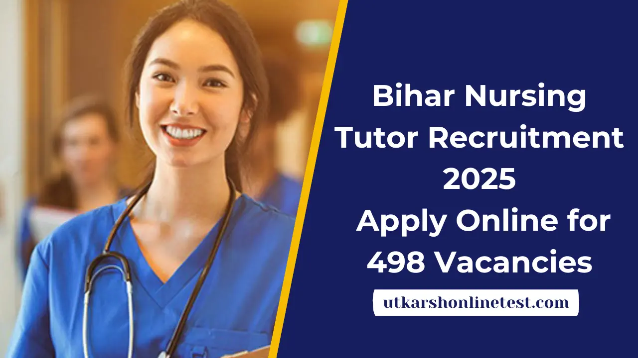 Bihar Nursing Tutor Recruitment 2025: Apply Online for 498 Vacancies