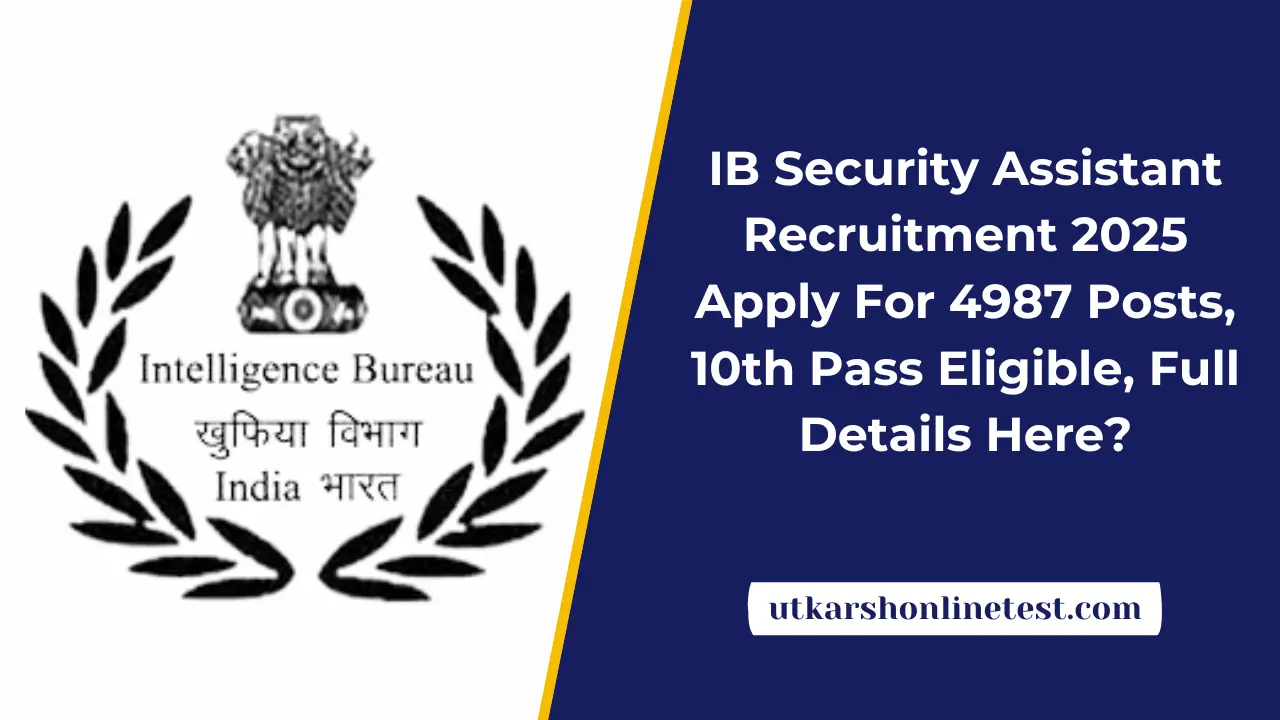 IB Security Assistant Recruitment 2025: Apply For 4987 Posts, 10th Pass Eligible, Full Details Here?