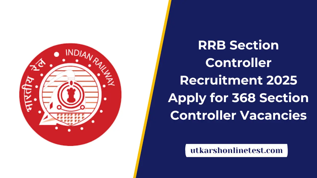 RRB Section Controller Recruitment 2025: Apply for 368 Section Controller Vacancies