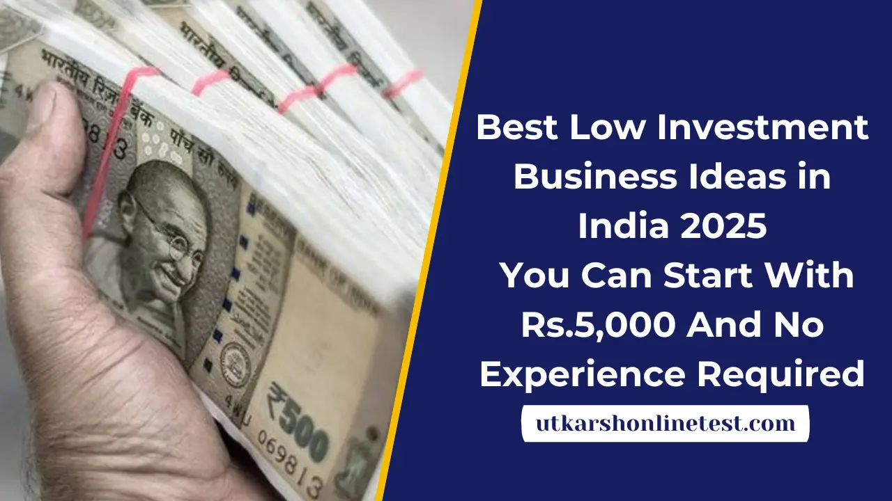 Best Low Investment Business Ideas in India 2025: You Can Start With Rs.5,000 And No Experience Required
